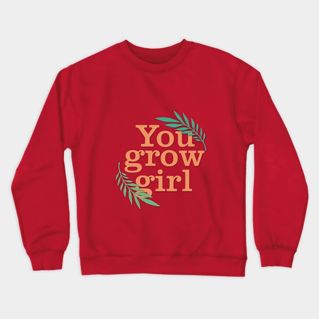 You grow girl Crewneck Sweatshirt by cariespositodesign